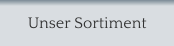 Unser Sortiment